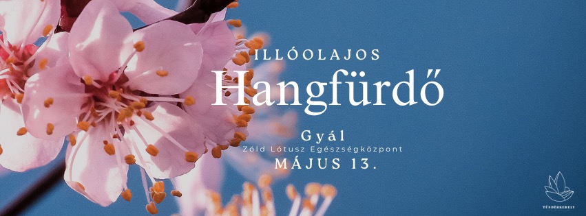 Hangtálas hangutazás illóolajokkal a belső harmónia eléréséhez májusban