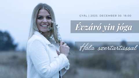 Yin jóga, hála szertartás és hangutazás tibeti hangtálakkal Gyálon, Abonyi Tündivel, december 30-án.
