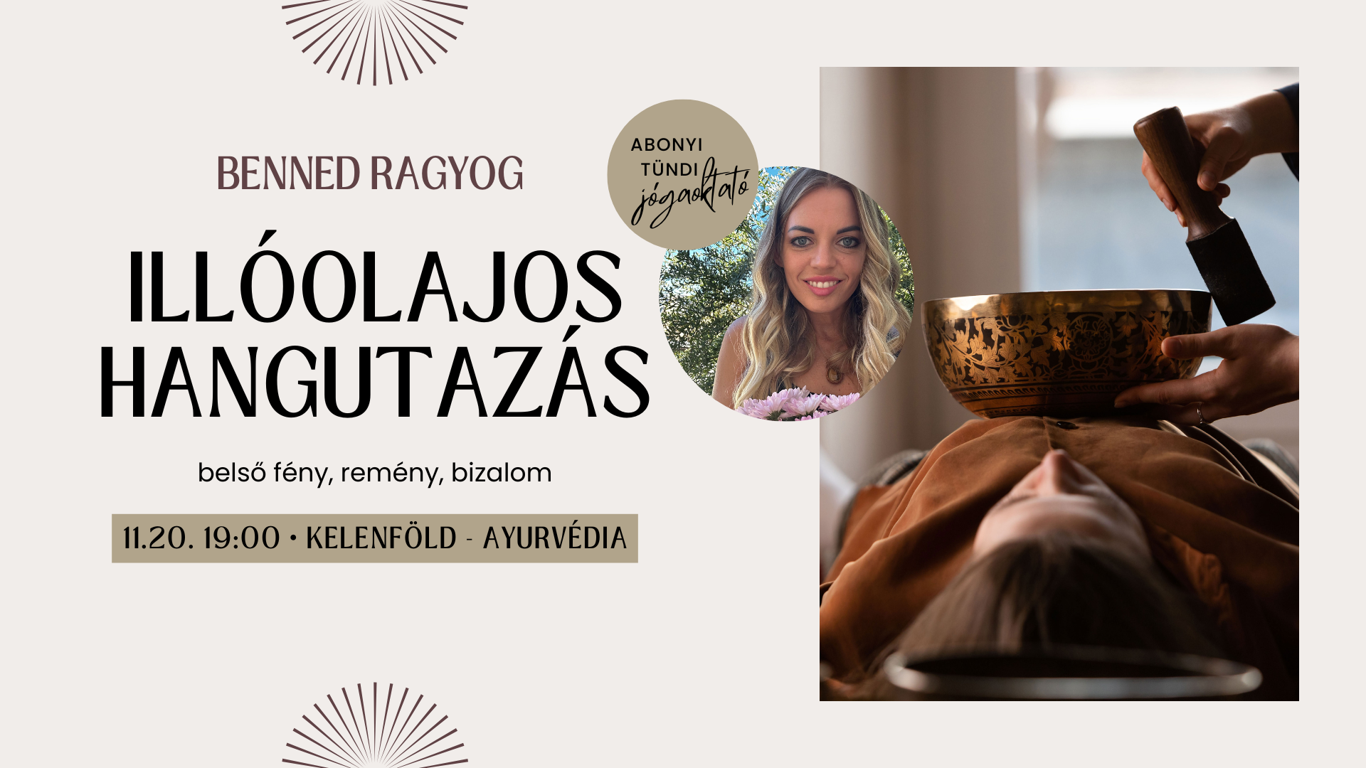 Amit ezen az estén kínálok: – Mélyen ellazító hangtálas hangfürdőt – Illóolajokkal támogatott belső utazást – Vezetett meditációt a belső fény és önazonosság témájában – Egy biztonságos, megtartó közös teret, ahol önmagad lehetsz TÉMA: Kapcsolódás a belső fénnyel – önbizalom, belső erő, ragyogás, életöröm